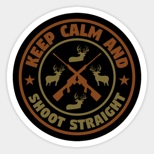 Keep Calm And Shoot Straight - Hunting Sticker